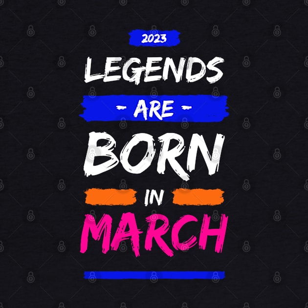 LEGEND ARE BORN IN MARCH by ITCWALMART